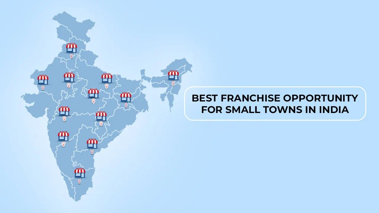 Best Franchise Opportunity For Small Towns in India